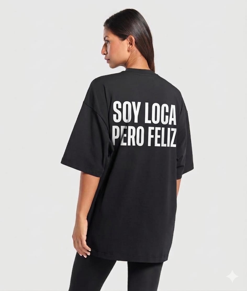 T-Shirt Overisize SOY LOCA PERO FELIZ